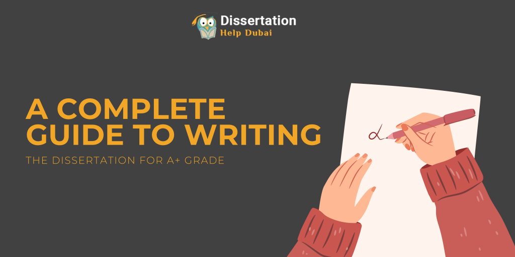 A Complete Guide to Writing the Dissertation for A+ Grade